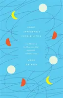 Ocho posibilidades improbables - El misterio de la Luna y otras verdades científicas inverosímiles - Eight Improbable Possibilities - The Mystery of the Moon, and Other Implausible Scientific Truths