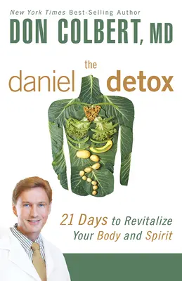 La desintoxicación de Daniel: 21 días para revitalizar tu cuerpo y tu espíritu - The Daniel Detox: 21 Days to Revitalize Your Body and Spirit