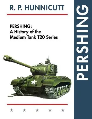 Pershing: Historia del carro medio Serie T20 - Pershing: A History of the Medium Tank T20 Series