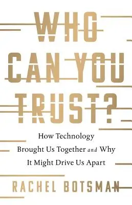 En quién puedes confiar: cómo la tecnología nos unió y por qué podría separarnos - Who Can You Trust?: How Technology Brought Us Together and Why It Might Drive Us Apart