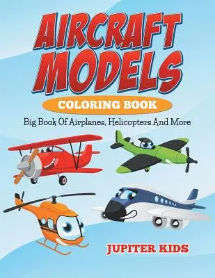 Modelos de aviones para colorear: Gran Libro de Aviones, Helicópteros y Más - Aircraft Models Coloring Book: Big Book Of Airplanes, Helicopters And More