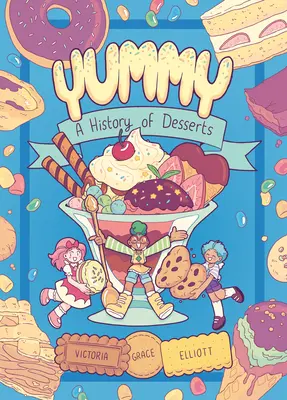 Yummy: Historia de los postres (novela gráfica) - Yummy: A History of Desserts (a Graphic Novel)