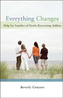 Todo cambia: Ayuda para familias de adictos recién recuperados - Everything Changes: Help for Families of Newly Recovering Addicts