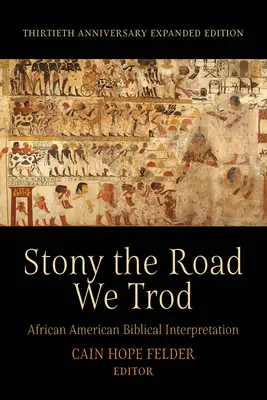 Stony the Road We Trod: Interpretación bíblica afroamericana. Edición ampliada del trigésimo aniversario - Stony the Road We Trod: African American Biblical Interpretation. Thirtieth Anniversary Expanded Edition
