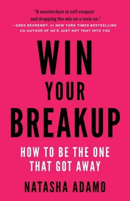 Gane su ruptura: Cómo ser el que se escapó - Win Your Breakup: How to Be The One That Got Away