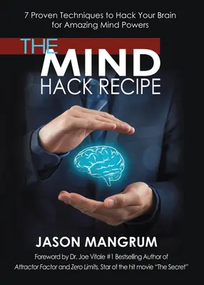 La Receta del Hackeo Mental: 7 técnicas probadas para hackear tu cerebro y obtener increíbles poderes mentales - The Mind Hack Recipe: 7 Proven Techniques to Hack Your Brain for Amazing Mind Powers