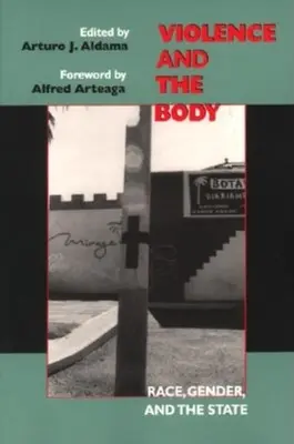 La violencia y el cuerpo: Raza, género y Estado - Violence and the Body: Race, Gender, and the State