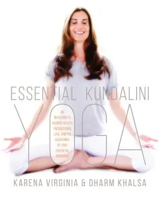 Essential Kundalini Yoga: An Invitation to Radiant Health, Unconditional Love, and the Awakening of Your Energetic Potential (El yoga kundalini esencial: una invitación a la salud radiante, al amor incondicional y al despertar de tu potencial energético) - Essential Kundalini Yoga: An Invitation to Radiant Health, Unconditional Love, and the Awakening of Your Energetic Potential