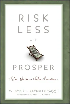 Arriesgue menos y prospere: Su guía para invertir con seguridad - Risk Less and Prosper: Your Guide to Safer Investing