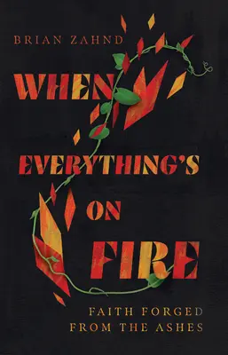 Cuando todo está en llamas La fe forjada de las cenizas - When Everything's on Fire: Faith Forged from the Ashes