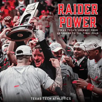 El poder de los Raiders: El viaje de Texas Tech desde la clasificación hasta la Final Four - Raider Power: Texas Tech's Journey from Unranked to the Final Four