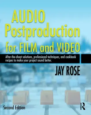 Postproducción de audio para cine y vídeo: Soluciones para después del rodaje, técnicas profesionales y recetas de cocina para que su proyecto suene mejor [W - Audio Postproduction for Film and Video: After-The-Shoot Solutions, Professional Techniques, and Cookbook Recipes to Make Your Project Sound Better [W