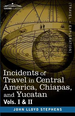 Incidentes de viaje en Centroamérica, Chiapas y Yucatán, Vols. I y II - Incidents of Travel in Central America, Chiapas, and Yucatan, Vols. I and II