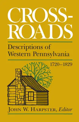 Encrucijadas: Descripciones del oeste de Pensilvania 1720-1829 - Crossroads: Descriptions of Western Pennsylvania 1720-1829