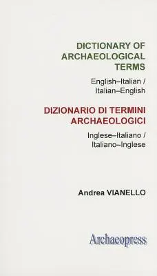 Diccionario de términos arqueológicos: Inglés-Italiano/ Italiano-Inglés - Dictionary of Archaeological Terms: English-Italian/ Italian-English