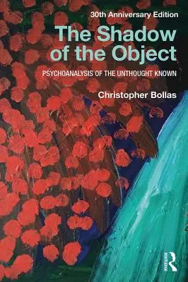 La sombra del objeto: Psicoanálisis de lo impensado conocido - The Shadow of the Object: Psychoanalysis of the Unthought Known