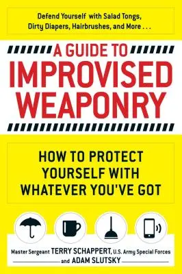 Guía de armamento improvisado: Cómo protegerse con lo que tenga - A Guide to Improvised Weaponry: How to Protect Yourself with Whatever You've Got