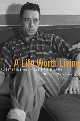 Una vida digna de ser vivida: Albert Camus y la búsqueda de sentido - A Life Worth Living: Albert Camus and the Quest for Meaning