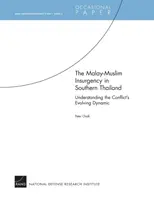 La insurgencia malayo-musulmana en el sur de Tailandia: comprender la dinámica cambiante del conflicto: RAND Counterinsurgency Study--Paper 5 - The Malay-Muslim Insurgency in Southern Thailand--Understanding the Conflict's Evolving Dynamic: RAND Counterinsurgency Study--Paper 5