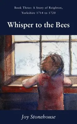 Susurro a las abejas: Libro Tercero, Una Historia de Reighton, Yorkshire 1714 a 1720 - Whisper to the Bees: Book Three, A Story of Reighton, Yorkshire 1714 to 1720