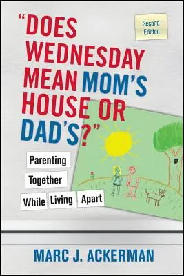 ¿El miércoles es casa de mamá o de papá? Ser padres viviendo separados - Does Wednesday Mean Mom's House or Dad's? Parenting Together While Living Apart