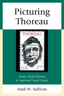 La imagen de Thoreau: Henry David Thoreau en la cultura visual estadounidense - Picturing Thoreau: Henry David Thoreau in American Visual Culture