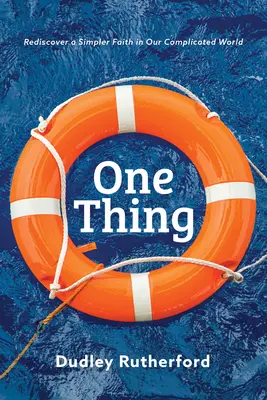 Una cosa: redescubrir una fe más sencilla en nuestro complicado mundo - One Thing: Rediscover a Simpler Faith in Our Complicated World