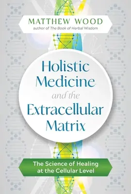 La medicina holística y la matriz extracelular: La ciencia de la curación a nivel celular - Holistic Medicine and the Extracellular Matrix: The Science of Healing at the Cellular Level