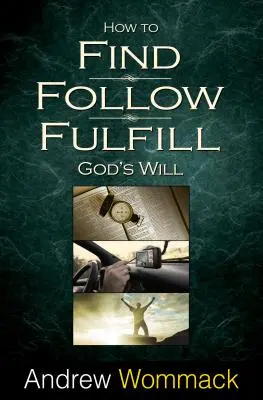 Cómo Encontrar, Seguir, Cumplir: La voluntad de Dios para su vida - How to Find, Follow, Fulfill: God's Will for Your Life