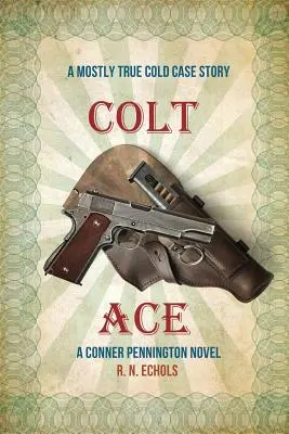 Colt Ace: A Mostly True Cold Case Story: A Conner Pennington Novel