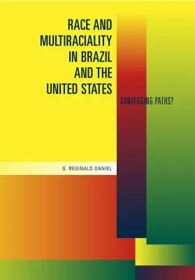 Raza y multirracialidad en Brasil y Estados Unidos: ¿Caminos convergentes? - Race and Multiraciality in Brazil and the United States: Converging Paths?