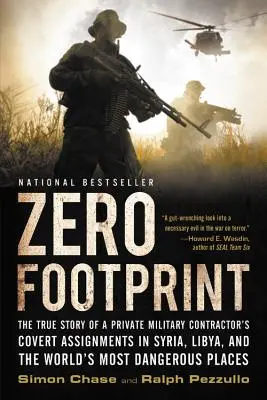 Huella Cero: La verdadera historia de las misiones secretas de un contratista militar privado en Siria, Libia y los países más peligrosos del mundo. - Zero Footprint: The True Story of a Private Military Contractor's Covert Assignments in Syria, Libya, and the World's Most Dangerous P