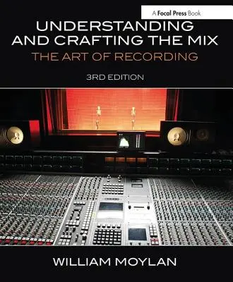 Comprender y crear la mezcla: El arte de la grabación - Understanding and Crafting the Mix: The Art of Recording