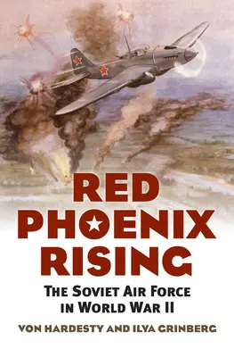 Red Phoenix Rising: La aviación soviética en la Segunda Guerra Mundial - Red Phoenix Rising: The Soviet Air Force in World War II