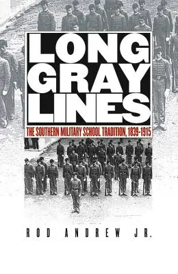 Long Gray Lines: La tradición de las escuelas militares del Sur, 1839-1915 - Long Gray Lines: The Southern Military School Tradition, 1839-1915