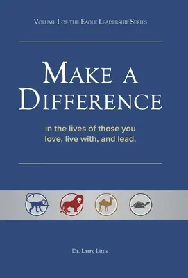 Marca la diferencia: En la vida de los que amas, con los que vives y a los que diriges - Make a Difference: In the Lives of Those You Love, Live With, and Lead