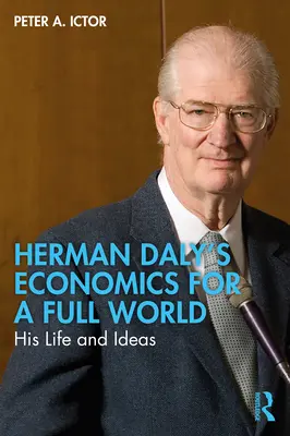 Economía para un mundo lleno: la vida y las ideas de Herman Daly - Herman Daly's Economics for a Full World: His Life and Ideas