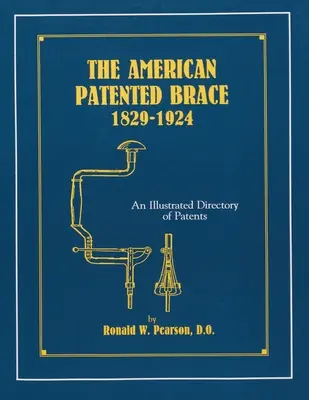 El corsé patentado americano 1829-1924: Un Directorio Ilustrado de Patentes - The American Patented Brace 1829-1924: An Illustrated Directory of Patents