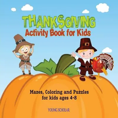 Libro de Actividades de Acción de Gracias para Niños: Laberintos, colorear y puzzles para niños de 4 a 8 años - Thanksgiving Activity Book for Kids: Mazes, Coloring and puzzles for kids ages 4-8