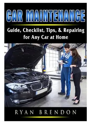 Mantenimiento del coche: Guía, lista de comprobación, consejos y reparaciones para cualquier coche en casa - Car Maintenance: Guide, Checklist, Tips, & Repairing for Any Car at Home