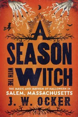 Una temporada con la bruja: La magia y el caos de Halloween en Salem, Massachusetts - A Season with the Witch: The Magic and Mayhem of Halloween in Salem, Massachusetts