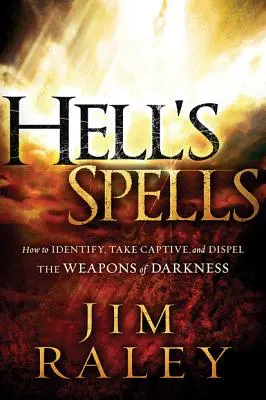 Hechizos del Infierno: Cómo identificar, capturar y disipar las armas de la oscuridad - Hell's Spells: How to Indentify, Take Captive, and Dispel the Weapons of Darkness