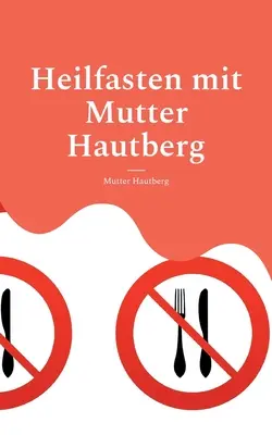 Ayuno terapéutico con la Madre Hautberg: Libro de resistencia mental - Heilfasten mit Mutter Hautberg: Mentales Durchhaltebuch