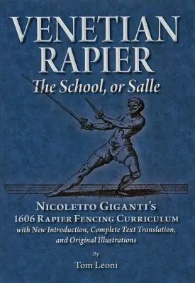 El estoque veneciano: El programa de esgrima con estoque de Nicoletto Giganti (1606) - Venetian Rapier: Nicoletto Giganti's 1606 Rapier Fencing Curriculum