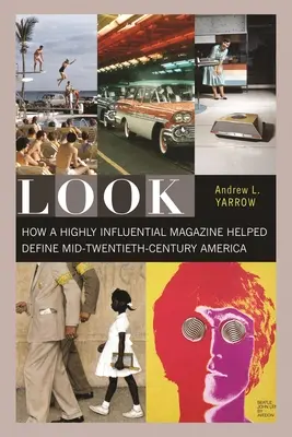 Look: Cómo una revista muy influyente ayudó a definir la América de mediados del siglo XX - Look: How a Highly Influential Magazine Helped Define Mid-Twentieth-Century America