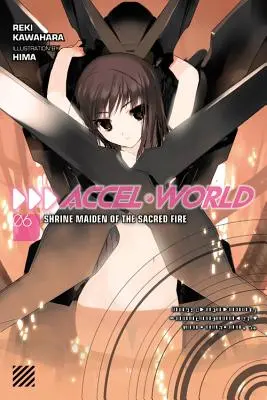 Accel World, Vol. 6 (Novela ligera): Shrine Maiden of the Sacred Fire - Accel World, Vol. 6 (Light Novel): Shrine Maiden of the Sacred Fire