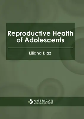 La Salud Reproductiva de los Adolescentes - Reproductive Health of Adolescents