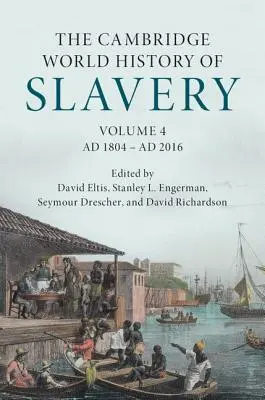Historia mundial de la esclavitud: Volume 4, Ad 1804-Ad 2016 - The Cambridge World History of Slavery: Volume 4, Ad 1804-Ad 2016