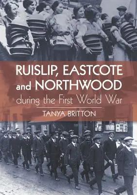 Ruislip, Eastcote y Northwood durante la Primera Guerra Mundial - Ruislip, Eastcote and Northwood During the First World War