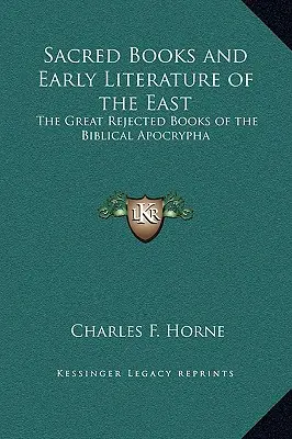 Libros Sagrados y Literatura Antigua de Oriente: Los grandes libros rechazados de los apócrifos bíblicos - Sacred Books and Early Literature of the East: The Great Rejected Books of the Biblical Apocrypha